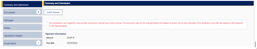 Message about switching the transaction channel: “The declaration was lodged by using another transaction channel than Online services. The transaction type can be changed before the release of goods only by the submitter of the declaration and after the release by the declarant or the representative.” 
